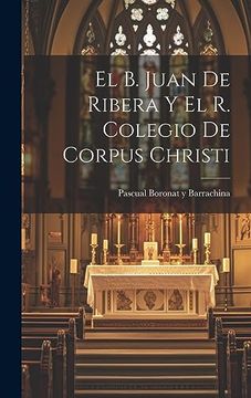 portada El b. Juan de Ribera y el r. Colegio de Corpus Christi (in Catalá)