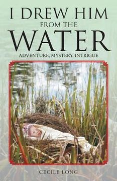 portada I Drew Him from the Water: Adventure, Mystery, Intrigue (en Inglés)