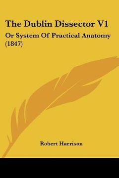 portada the dublin dissector v1: or system of practical anatomy (1847) (in English)