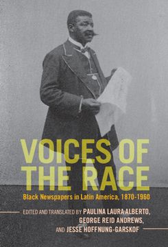 portada Voices of the Race: Black Newspapers in Latin America, 1870–1960 (Afro-Latin America) (en Inglés)