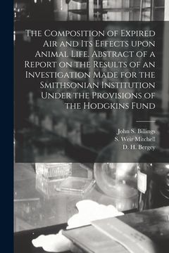 portada The Composition of Expired Air and Its Effects Upon Animal Life. Abstract of a Report on the Results of an Investigation Made for the Smithsonian Inst (en Inglés)