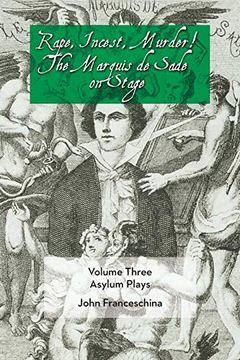 portada Rape, Incest, Murder! The Marquis de Sade on Stage Volume Three - Asylum Plays (en Inglés)