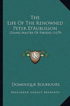 portada the life of the renowned peter d'aubusson: grand master of rhodes (1679) (en Inglés)