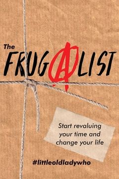 portada The FrugAlist: Start Revaluing Your Time And Change Your Life (en Inglés)