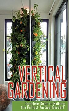 portada Vertical Gardening Complete Guide To Building The Perfect Vertical Garden! (en Inglés)