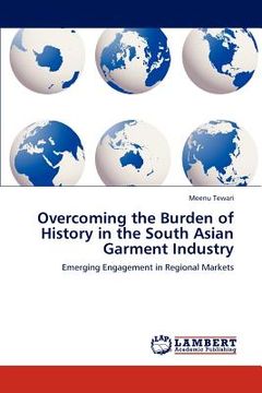 portada overcoming the burden of history in the south asian garment industry (en Inglés)
