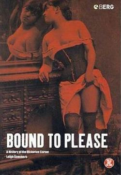 portada bound to please: a history of the victorian corset (en Inglés)