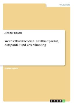 portada Wechselkurstheorien. Kaufkraftparität, Zinsparität und Overshooting (in German)
