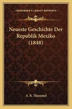 portada Neueste Geschichte Der Republik Mexiko (1848) (en Alemán)