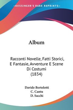 portada Album: Racconti Novelle, Fatti Storici, E Fantasie, Avventure E Scene Di Costumi (1834) (en Italiano)