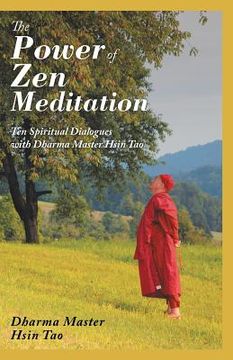 portada The Power of Zen Meditation: Ten Spiritual Dialogues with Dharma Master Hsin Tao (en Inglés)