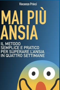 portada Mai Più Ansia: Il metodo semplice e pratico per superare l'ansia in quattro settimane (en Italiano)