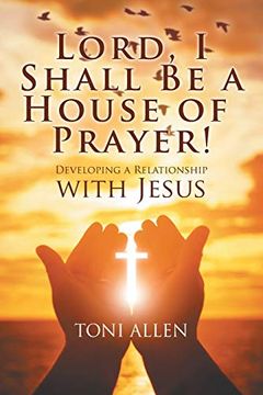 portada Lord, i Shall be a House of Prayer! Developing a Relationship With Jesus (in English)