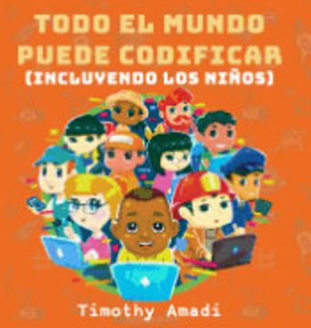 portada Todo el Mundo Puede Codificar: Incluyendo los Niños (in Spanish)
