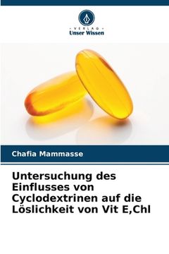 portada Untersuchung des Einflusses von Cyclodextrinen auf die Löslichkeit von Vit E, Chl (en Alemán)