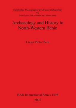 portada Archaeology and History in North-Western Benin: Cambridge Monographs in African Archaeology Pt. 62 (BAR International Series)