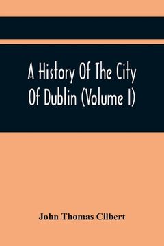 portada A History Of The City Of Dublin (Volume I) (en Inglés)