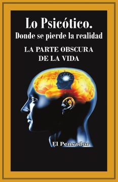 portada Lo Psicotico. Donde se Pierde la Realidad: La Parte Obscura de la Vida