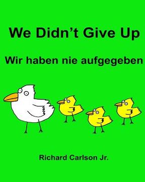 portada We Didn't Give Up Wir haben nie aufgegeben: Children's Picture Book English-German (Bilingual Edition) (en Inglés)