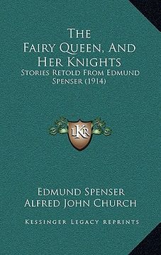 portada the fairy queen, and her knights: stories retold from edmund spenser (1914) (in English)