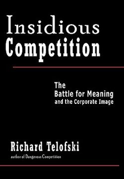 portada insidious competition,the battle for meaning and the corporate image