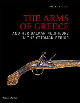 portada The Arms of Greece and her Balkan Neighbors in the Ottoman Period (en Inglés)