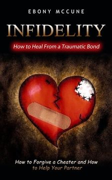 portada Infidelity: How to Heal From a Traumatic Bond (How to Forgive a Cheater and How to Help Your Partner) (en Inglés)