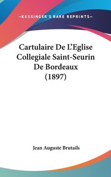 portada Cartulaire De L'Eglise Collegiale Saint-Seurin De Bordeaux (1897) (en Francés)