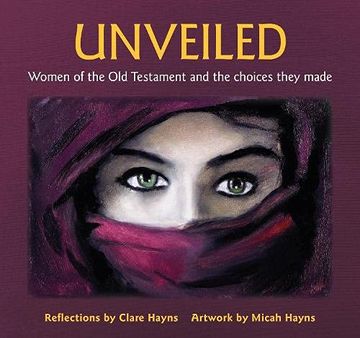 portada Unveiled: Women of the old Testament and the Choices They Made (en Inglés)