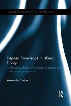portada Inspired Knowledge in Islamic Thought: Al-Ghazali's Theory of Mystical Cognition and Its Avicennian Foundation