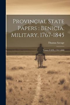 portada Provincial State Papers: Benicia. Military, 1767-1845: Tomos I-Xix, 1767-1808