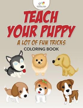 portada Teach Your Puppy a Lot of Fun Tricks Coloring Book (en Inglés)