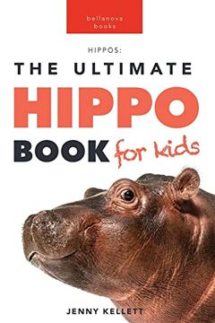 portada Hippos The Ultimate Hippo Book for Kids: 100+ Amazing Hippopotamus Facts, Photos, Quiz + More (en Inglés)