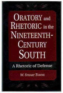 portada oratory and rhetoric in the nineteenth-century south: a rhetoric of defense