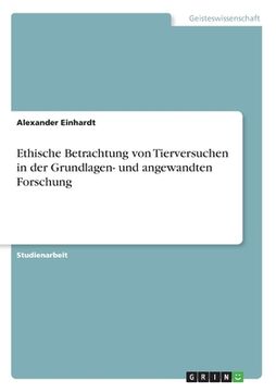 portada Ethische Betrachtung von Tierversuchen in der Grundlagen- und angewandten Forschung (en Alemán)