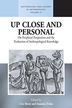 portada Up Close and Personal: On Peripheral Perspectives and the Production of Anthropological Knowledge (Methodology & History in Anthropology) (in English)