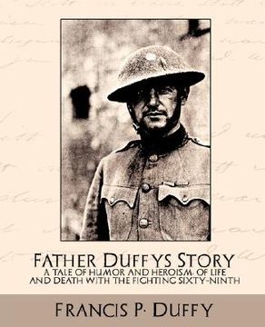 portada father duffy's story a tale of humor and heroism, of life and death with the fighting sixty-ninth (en Inglés)