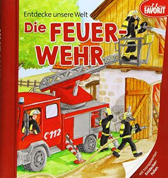 portada Entdecke Unsere Welt - die Feuerwehr: Pappebuch mit 3 Zusätzlichen Transparenten Seiten (en Alemán)