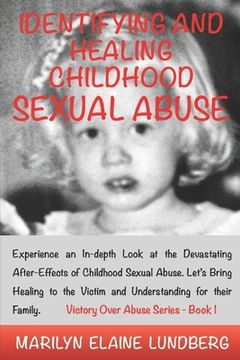 portada Identifying and Healing Childhood Sexual Abuse: Experience an In-depth Look at the Devastating After-Effects of Childhood Sexual Abuse. Let's Bring He (en Inglés)