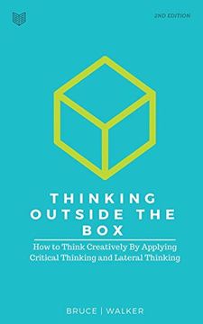 portada Thinking Outside The Box: How to Think Creatively By Applying Critical Thinking and Lateral Thinking (en Inglés)