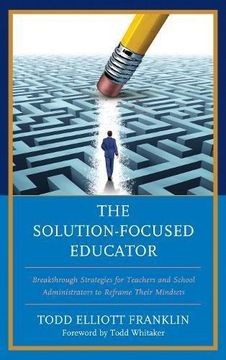 portada The Solution-Focused Educator: Breakthrough Strategies for Teachers and School Administrators to Reframe Their Mindsets (en Inglés)