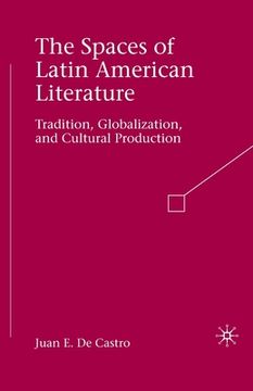 portada The Spaces of Latin American Literature: Tradition, Globalization, and Cultural Production (en Inglés)