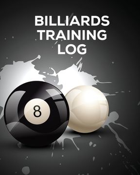 portada Billiards Training Log: Every Pool Player Pocket Billiards Practicing Pool Game Individual Sports (en Inglés)