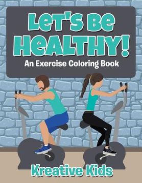 portada Let's Be Healthy! An Excercise Coloring Book