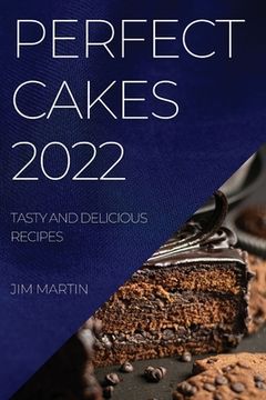 portada Perfect Cakes 2022: Tasty and Delicious Recipes (en Inglés)