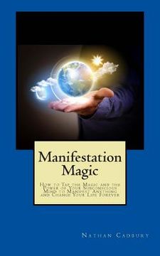 portada Manifestation Magic: How to Tap the Magic and the Power of Your Subconscious Mind to Manifest Anything and Change Your Life Forever (en Inglés)