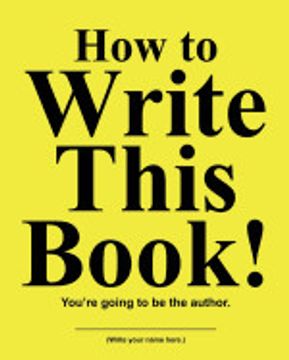 portada How to Write This Book! You're Going to be the Author. (en Inglés)
