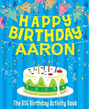 portada Happy Birthday Aaron: The Big Birthday Activity Book: Personalized Books for Kids (en Inglés)
