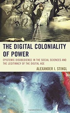 portada The Digital Coloniality of Power: Epistemic Disobedience in the Social Sciences and the Legitimacy of the Digital Age