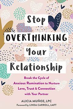 portada Stop Overthinking Your Relationship: Break the Cycle of Anxious Rumination to Nurture Love, Trust, and Connection With Your Partner (en Inglés)